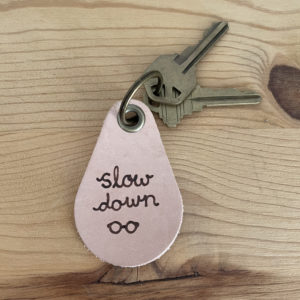 Slow Down Keychain 6