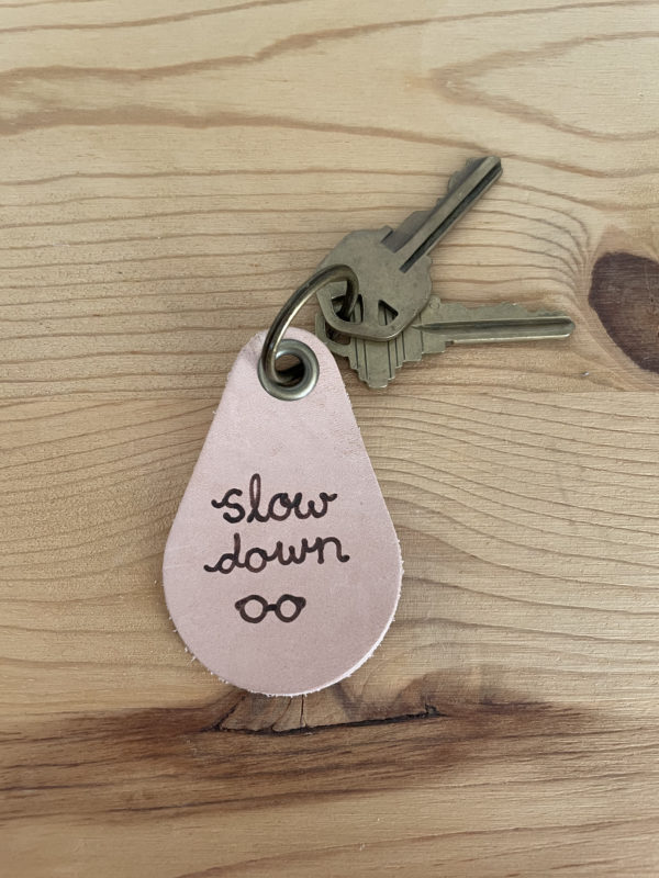 Slow Down Keychain 6